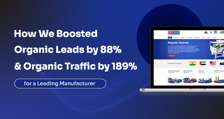 Achieved 88% Increase in Leads and 189% Surge in Organic Traffic for a Leading Manufacturer through SEO