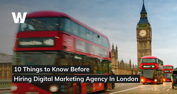 10 Things to Know Before Hiring Digital Marketing Agency In London