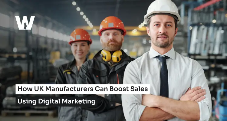 How UK Manufacturers Can Boost Sales Using Digital Marketing