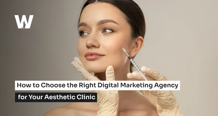 How to Choose the Right Digital Marketing Agency for Your Aesthetic Clinic