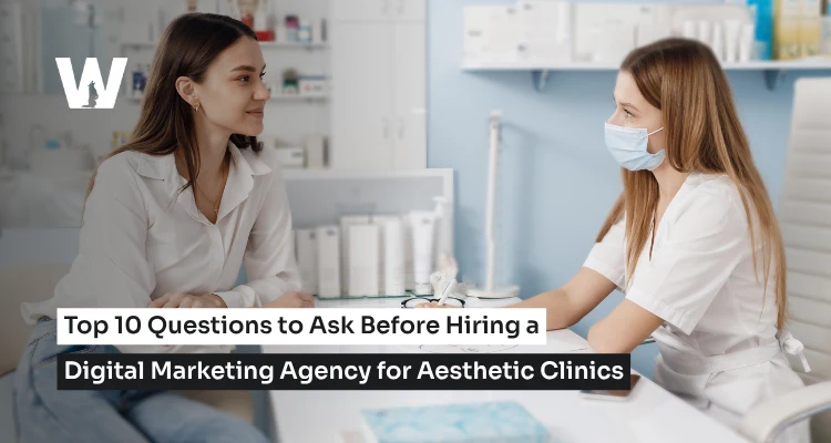 Top 10 Questions to Ask Before Hiring a Digital Marketing Agency for Aesthetic Clinics