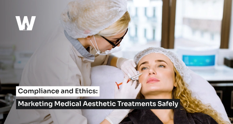 Compliance and Ethics – Marketing Medical Aesthetic Treatments Safely