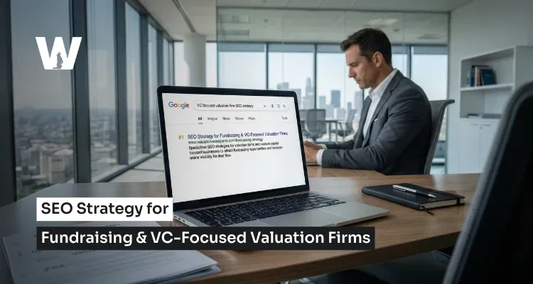 SEO Strategy for Valuation Firms: Attract VCs & High-Ticket Leads