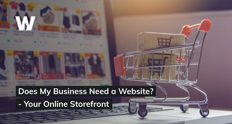 Does My Business Need a Website? - Your Online Storefront