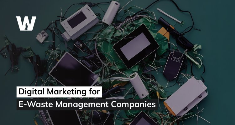 Digital Marketing for E-Waste Management Companies - Wolfable