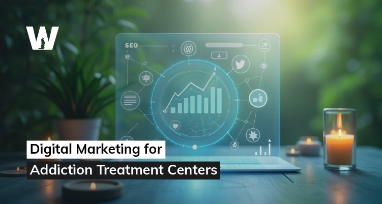 Digital Marketing Matters for Addiction Treatment Centers