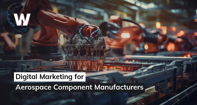 Digital Marketing Strategies for Aerospace Component Manufacturers