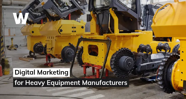 Digital Marketing for Heavy Equipment Manufacturers (2025)