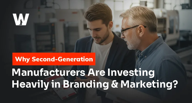 Why Second-Generation Manufacturers Are Investing Heavily in Branding & Marketing