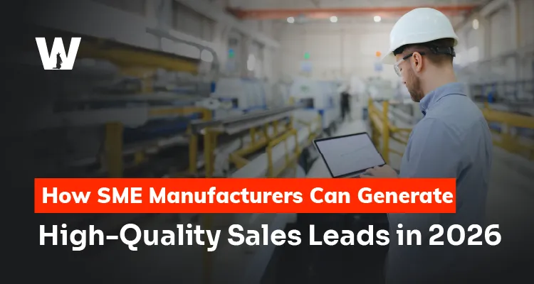 How SME Manufacturers Can Generate High-Quality Sales Leads in 2026