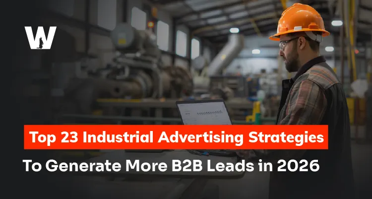 Top 23 Industrial Advertising Strategies to Generate More B2B Leads in 2026
