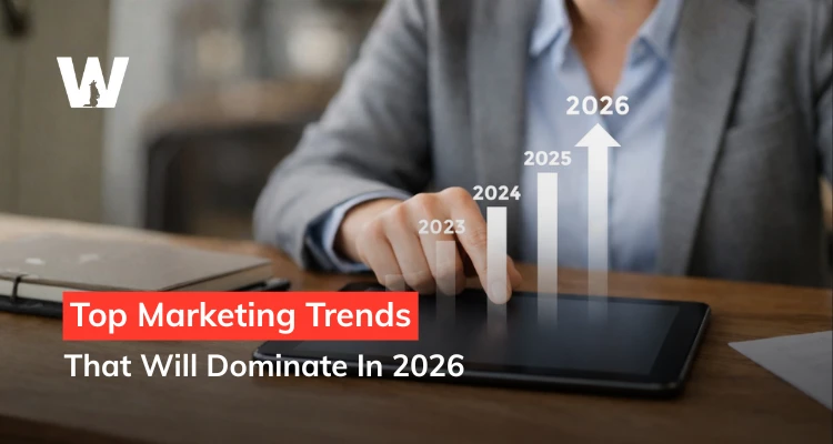 Top Marketing Trends That Will Dominate In 2026