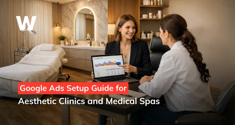 Google Ads Setup Guide for Aesthetic Clinics and Medical Spas