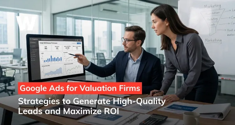 Google Ads for Valuation Firms Strategies to Generate High-Quality Leads and Maximize ROI