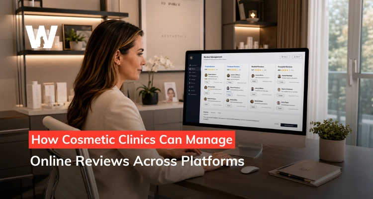 How Cosmetic Clinics Can Manage Online Reviews Across Platforms